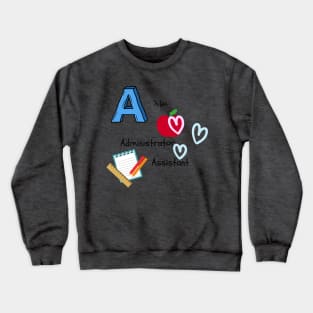 A is for Administrator Assistant Crewneck Sweatshirt